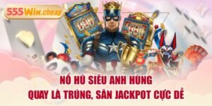 Tại sao Nổ Hũ Siêu Anh Hùng lại gây bão tại 555win casino